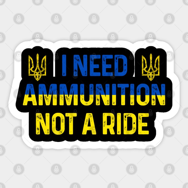 Zelenskyy I Need Ammunition Not A Ride Sticker by Scar